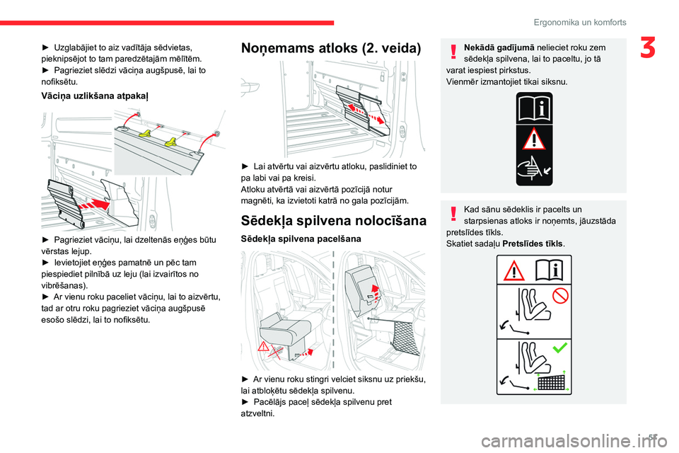 CITROEN JUMPER SPACETOURER 2021  Lietošanas Instrukcija (in Latvian) 57
Ergonomika un komforts
3► Uzglabājiet to aiz vadītāja sēdvietas, 
pieknipsējot to tam paredzētajām mēlītēm.
►
 
Pagrieziet slēdzi vāciņa augšpusē, lai to 
nofiksētu.
Vāciņa uz