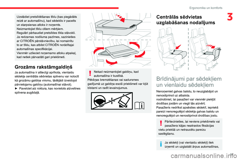 CITROEN JUMPER SPACETOURER 2021  Lietošanas Instrukcija (in Latvian) 59
Ergonomika un komforts
3Uzstādiet pretslīdēšanas tīklu (kas piegādāts 
reizē ar automašīnu), kad sēdeklis ir pacelts 
un starpsienas atloks ir noņemts.
Neizmantojiet tīklu citiem mēr�