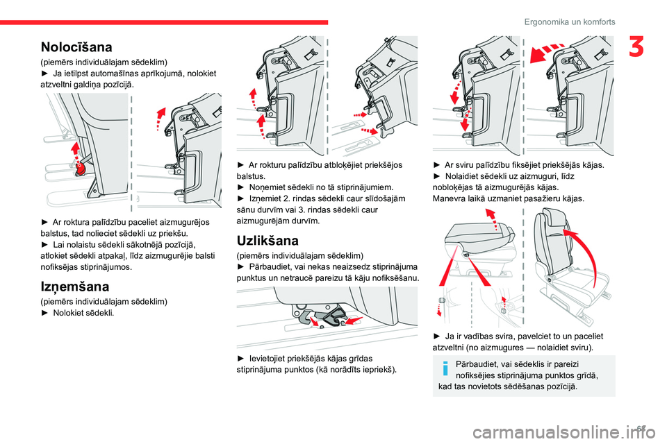 CITROEN JUMPER SPACETOURER 2021  Lietošanas Instrukcija (in Latvian) 63
Ergonomika un komforts
3Nolocīšana
(piemērs individuālajam sēdeklim)
► Ja ietilpst automašīnas aprīkojumā, nolokiet 
atzveltni galdiņa pozīcijā.
 
 
► Ar roktura palīdzību pacelie