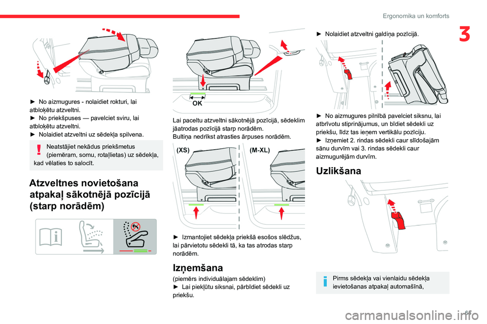 CITROEN JUMPER SPACETOURER 2021  Lietošanas Instrukcija (in Latvian) 65
Ergonomika un komforts
3
 
► No aizmugures - nolaidiet rokturi, lai 
atbloķētu atzveltni.
►
 
No priekšpuses — pavelciet sviru, lai 
atbloķētu atzveltni.
►

 
Nolaidiet atzveltni uz s�