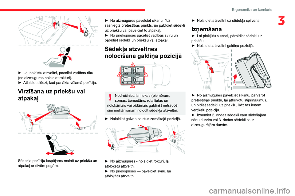 CITROEN JUMPER SPACETOURER 2021  Lietošanas Instrukcija (in Latvian) 67
Ergonomika un komforts
3
 
► Lai nolaistu atzveltni, paceliet vadības rīku 
(no aizmugures nolaidiet rokturi).
►
 
Atlaidiet slēdzi, kad panākta vēlamā pozīcija.
Virzīšana uz priekšu 