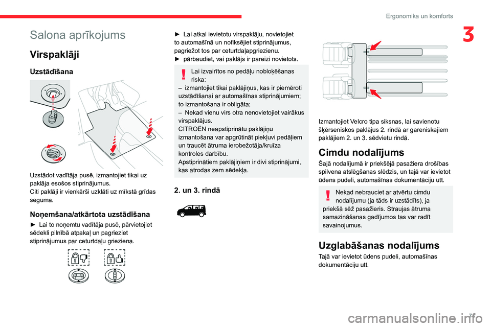 CITROEN JUMPER SPACETOURER 2021 Lietošanas Instrukcija (in Latvian) 71
Ergonomika un komforts
3Salona aprīkojums
Virspaklāji
Uzstādīšana
Uzstādot vadītāja pusē, izmantojiet tikai uz
paklāja esošos stiprinājumus.
Citi paklāji ir vienkārši uzklāti uz CITROEN JUMPER SPACETOURER 2021 Lietošanas Instrukcija (in Latvian) 71
Ergonomika un komforts
3Salona aprīkojums
Virspaklāji
Uzstādīšana
Uzstādot vadītāja pusē, izmantojiet tikai uz
paklāja esošos stiprinājumus.
Citi paklāji ir vienkārši uzklāti uz