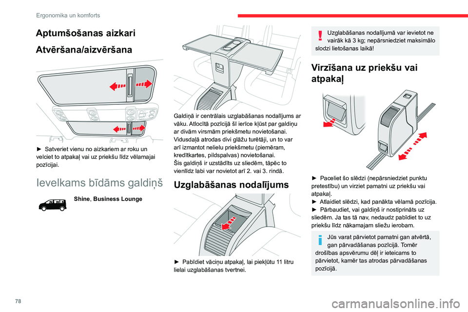 CITROEN JUMPER SPACETOURER 2021  Lietošanas Instrukcija (in Latvian) 78
Ergonomika un komforts
Lai galdiņa pārvietošana būtu 
vienmērīga, nodrošiniet, lai nekādi 
priekšmeti neatrodas uz grīdas un netraucē 
galdiņa kustību pa sliedēm.
Pirms galdiņa pārv