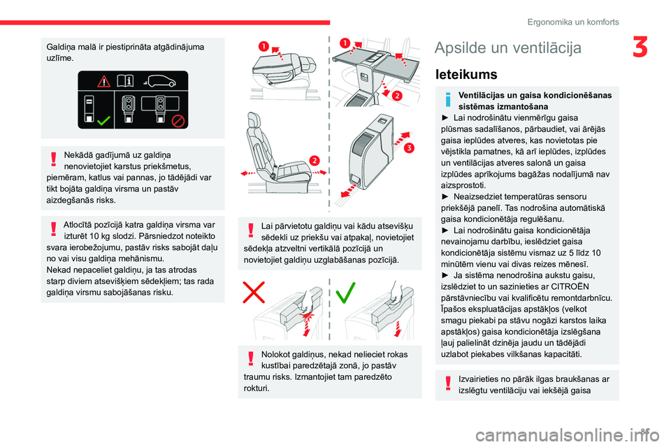 CITROEN JUMPER SPACETOURER 2021  Lietošanas Instrukcija (in Latvian) 81
Ergonomika un komforts
3Galdiņa malā ir piestiprināta atgādinājuma 
uzlīme.
Nekādā gadījumā uz galdiņa 
nenovietojiet karstus priekšmetus, 
piemēram, katlus vai pannas, jo tādējādi 