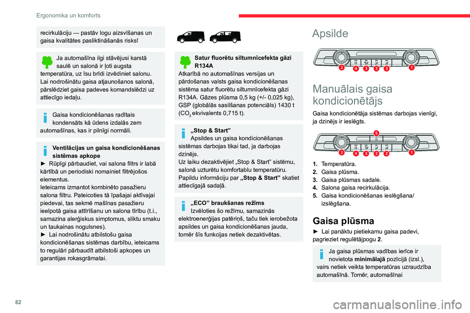CITROEN JUMPER SPACETOURER 2021 Lietošanas Instrukcija (in Latvian) 82
Ergonomika un komforts
pārvietojoties, var būt jūtama viegla gaisa
plūsma.
Temperatūra
► Lai noregulētu temperatūru, pagrieziet
regulētājpogu 1 jums vēlamā režīmā no „ LO”
( CITROEN JUMPER SPACETOURER 2021 Lietošanas Instrukcija (in Latvian) 82
Ergonomika un komforts
pārvietojoties, var būt jūtama viegla gaisa
plūsma.
Temperatūra
► Lai noregulētu temperatūru, pagrieziet
regulētājpogu 1 jums vēlamā režīmā no „ LO”
(