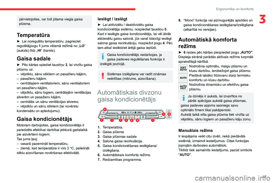 CITROEN JUMPER SPACETOURER 2021 Lietošanas Instrukcija (in Latvian) 83
Ergonomika un komforts
3pārvietojoties, var būt jūtama viegla gaisa
plūsma.
Temperatūra
► Lai noregulētu temperatūru, pagrieziet
regulētājpogu 1
jums vēlamā režīmā no „ LO” CITROEN JUMPER SPACETOURER 2021 Lietošanas Instrukcija (in Latvian) 83
Ergonomika un komforts
3pārvietojoties, var būt jūtama viegla gaisa
plūsma.
Temperatūra
► Lai noregulētu temperatūru, pagrieziet
regulētājpogu 1
jums vēlamā režīmā no „ LO”
