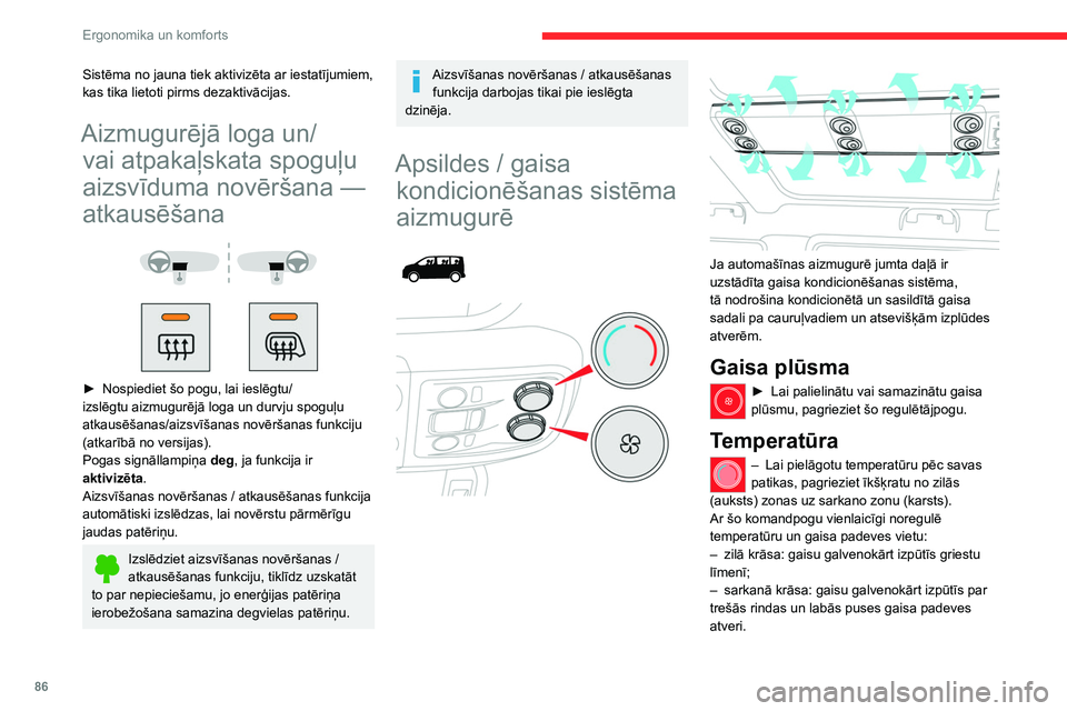 CITROEN JUMPER SPACETOURER 2021 Lietošanas Instrukcija (in Latvian) 86
Ergonomika un komforts
Aktivizēšana/dezaktivēšana
Atkarībā no versijas šī poga ir pieejama priekšā
automātiskās divzonu gaisa kondicionēšanas
vadības panelī.
► Nospiediet šo CITROEN JUMPER SPACETOURER 2021 Lietošanas Instrukcija (in Latvian) 86
Ergonomika un komforts
Aktivizēšana/dezaktivēšana
Atkarībā no versijas šī poga ir pieejama priekšā
automātiskās divzonu gaisa kondicionēšanas
vadības panelī.
► Nospiediet šo