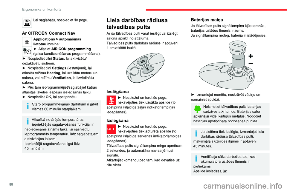 CITROEN JUMPER SPACETOURER 2021  Lietošanas Instrukcija (in Latvian) 88
Ergonomika un komforts
Lai saglabātu, nospiediet šo pogu. 
Ar CITROËN Connect Nav
Applications > automašīnas 
lietotņu  izvēlnē:
► Atlasiet  AIR CON programming 
(gaisa kondicionēšanas 