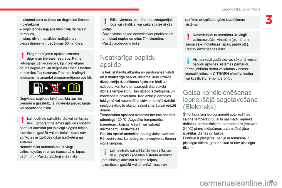 CITROEN JUMPER SPACETOURER 2021 Lietošanas Instrukcija (in Latvian) 89
Ergonomika un komforts
3– akumulatora uzlādes un degvielas līmenis
ir pietiekams,
–
kopš iepriekšējā apsildes cikla dzinējs ir
darbojies,
–
starp diviem apsildes ieslēgšanas
CITROEN JUMPER SPACETOURER 2021 Lietošanas Instrukcija (in Latvian) 89
Ergonomika un komforts
3– akumulatora uzlādes un degvielas līmenis
ir pietiekams,
–
kopš iepriekšējā apsildes cikla dzinējs ir
darbojies,
–
starp diviem apsildes ieslēgšanas