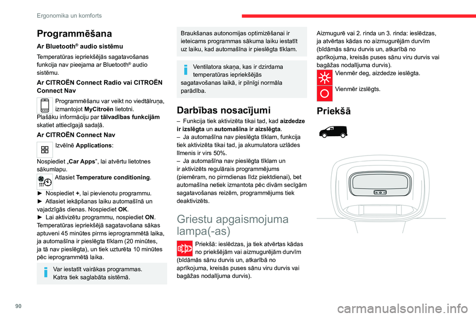 CITROEN JUMPER SPACETOURER 2021 Lietošanas Instrukcija (in Latvian) 90
Ergonomika un komforts
Aizmugurē
Programmēšana
Ar Bluetooth® audio sistēmu
Temperatūras iepriekšējās sagatavošanas
funkcija nav pieejama ar Bluetooth® audio
sistēmu.
Ar CITROEN JUMPER SPACETOURER 2021 Lietošanas Instrukcija (in Latvian) 90
Ergonomika un komforts
Aizmugurē
Programmēšana
Ar Bluetooth® audio sistēmu
Temperatūras iepriekšējās sagatavošanas
funkcija nav pieejama ar Bluetooth® audio
sistēmu.
Ar