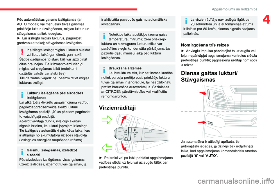 CITROEN JUMPER SPACETOURER 2021 Lietošanas Instrukcija (in Latvian) 93
Apgaismojums un redzamība
4Pēc automātiskas gaismu izslēgšanas (ar
AUTO modeli) vai manuālas tuvās gaismas
priekšējo lukturu izslēgšanas, miglas lukturi un
stāvgaismas paliek iedegta CITROEN JUMPER SPACETOURER 2021 Lietošanas Instrukcija (in Latvian) 93
Apgaismojums un redzamība
4Pēc automātiskas gaismu izslēgšanas (ar
AUTO modeli) vai manuālas tuvās gaismas
priekšējo lukturu izslēgšanas, miglas lukturi un
stāvgaismas paliek iedegta