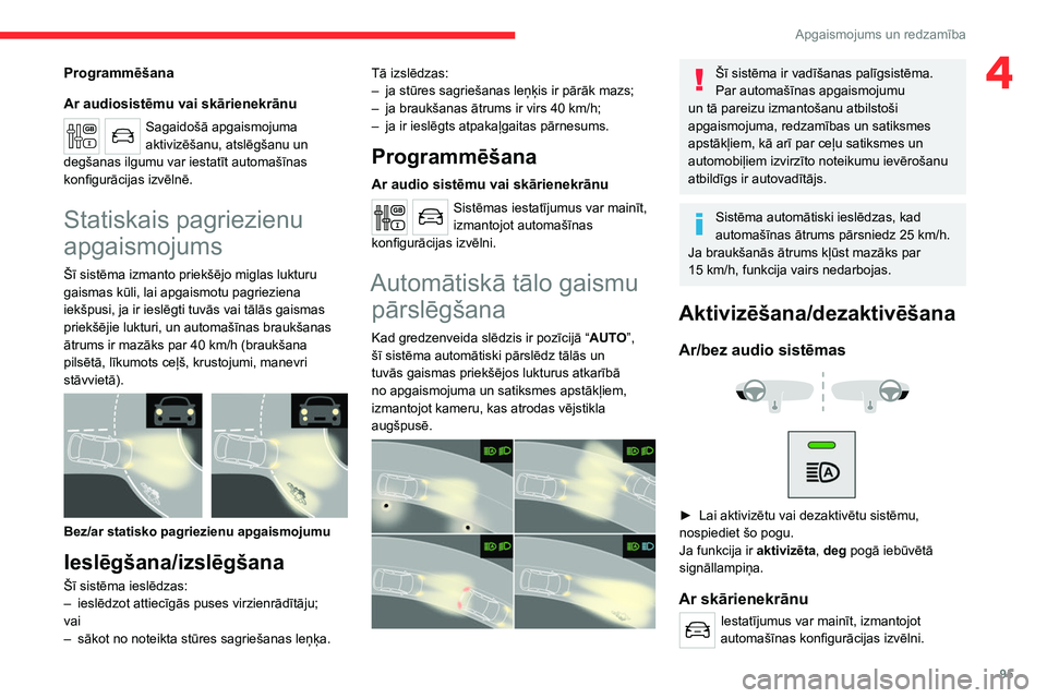 CITROEN JUMPER SPACETOURER 2021 Lietošanas Instrukcija (in Latvian) 95
Apgaismojums un redzamība
4Programmēšana
Ar audiosistēmu vai skārienekrānu
Sagaidošā apgaismojuma
aktivizēšanu, atslēgšanu un
degšanas ilgumu var iestatīt automašīnas
konfigurāc CITROEN JUMPER SPACETOURER 2021 Lietošanas Instrukcija (in Latvian) 95
Apgaismojums un redzamība
4Programmēšana
Ar audiosistēmu vai skārienekrānu
Sagaidošā apgaismojuma
aktivizēšanu, atslēgšanu un
degšanas ilgumu var iestatīt automašīnas
konfigurāc