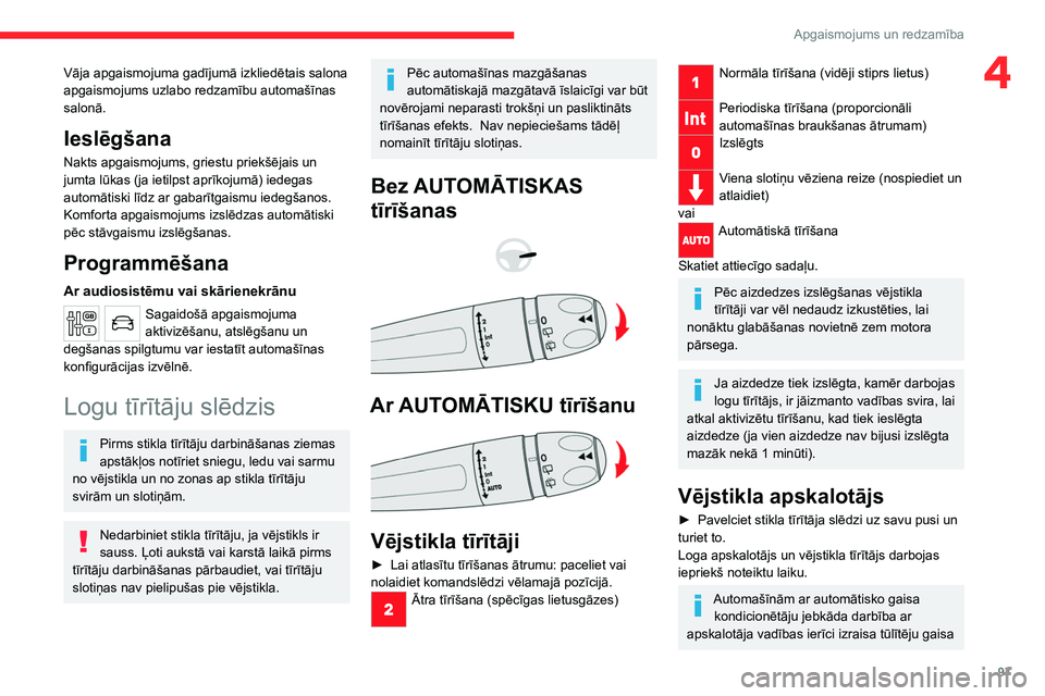 CITROEN JUMPER SPACETOURER 2021 Lietošanas Instrukcija (in Latvian) 97
Apgaismojums un redzamība
4Vāja apgaismojuma gadījumā izkliedētais salona
apgaismojums uzlabo redzamību automašīnas
salonā.
Ieslēgšana
Nakts apgaismojums, griestu priekšējais un
jum CITROEN JUMPER SPACETOURER 2021 Lietošanas Instrukcija (in Latvian) 97
Apgaismojums un redzamība
4Vāja apgaismojuma gadījumā izkliedētais salona
apgaismojums uzlabo redzamību automašīnas
salonā.
Ieslēgšana
Nakts apgaismojums, griestu priekšējais un
jum