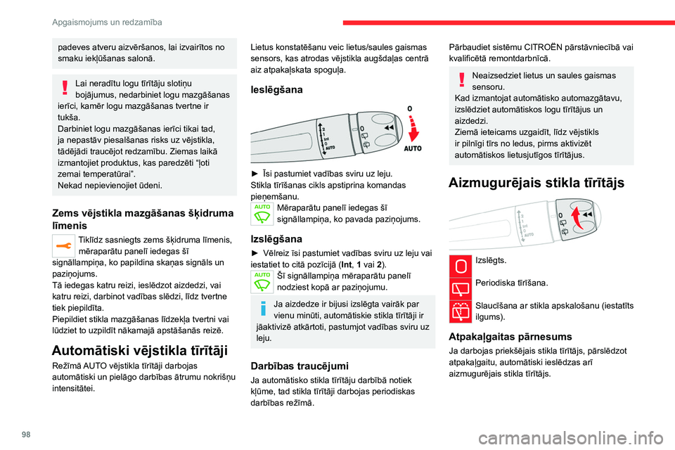 CITROEN JUMPER SPACETOURER 2021  Lietošanas Instrukcija (in Latvian) 98
Apgaismojums un redzamība
padeves atveru aizvēršanos, lai izvairītos no 
smaku iekļūšanas salonā.
Lai neradītu logu tīrītāju slotiņu 
bojājumus, nedarbiniet logu mazgāšanas 
ierīci