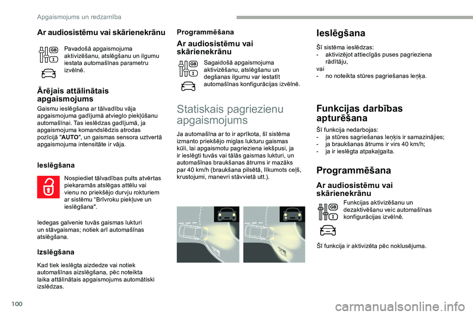 CITROEN JUMPER SPACETOURER 2020 Lietošanas Instrukcija (in Latvian) 100
Funkcijas darbības
apturēšana
Šī funkcija nedarbojas:
- j a stūres sagriešanas leņķis ir samazinājies;
-
j
a braukšanas ātrums ir virs 40 km/h;
-
j
a ir ieslēgta atpakaļgaita. CITROEN JUMPER SPACETOURER 2020 Lietošanas Instrukcija (in Latvian) 100
Funkcijas darbības
apturēšana
Šī funkcija nedarbojas:
- j a stūres sagriešanas leņķis ir samazinājies;
-
j
a braukšanas ātrums ir virs 40 km/h;
-
j
a ir ieslēgta atpakaļgaita.