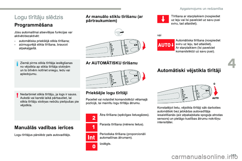 CITROEN JUMPER SPACETOURER 2020  Lietošanas Instrukcija (in Latvian) 103
Logu tīrītāju slēdzis
Programmēšana
Jūsu automašīnai atsevišķas funkcijas var 
aktivēt/dezaktivēt:Ziemā pirms stikla tīrītāja ieslēgšanas 
no vējstikla ap stikla tīrītāja sl