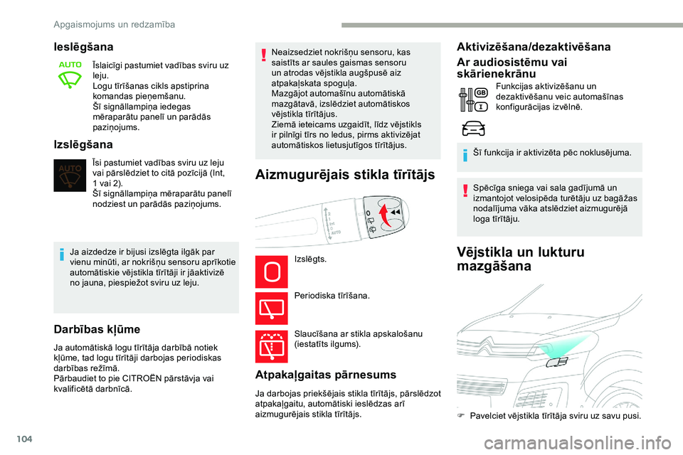 CITROEN JUMPER SPACETOURER 2020  Lietošanas Instrukcija (in Latvian) 104
Vējstikla un lukturu 
mazgāšana
Ieslēgšana
Īslaicīgi pastumiet vadības sviru uz 
leju.
Logu tīrīšanas cikls apstiprina 
komandas pieņemšanu.
Šī signāllampiņa iedegas 
mēraparātu