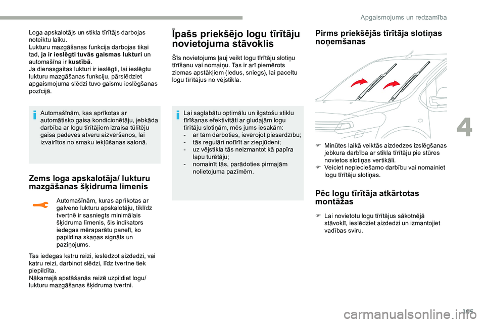 CITROEN JUMPER SPACETOURER 2020 Lietošanas Instrukcija (in Latvian) 105
Loga apskalotājs un stikla tīrītājs darbojas
noteiktu laiku.
Lukturu mazgāšanas funkcija darbojas tikai
tad, ja ir ieslēgti tuvās gaismas lukturi un
automašīna ir kustībā .
Ja diena CITROEN JUMPER SPACETOURER 2020 Lietošanas Instrukcija (in Latvian) 105
Loga apskalotājs un stikla tīrītājs darbojas
noteiktu laiku.
Lukturu mazgāšanas funkcija darbojas tikai
tad, ja ir ieslēgti tuvās gaismas lukturi un
automašīna ir kustībā .
Ja diena