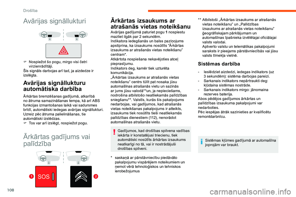 CITROEN JUMPER SPACETOURER 2020 Lietošanas Instrukcija (in Latvian) 108
Ārkārtas gadījums vai
palīdzība
Ārkārtas izsaukums ar
atrašanās vietas noteikšanu
* saskaņā ar pārstāvniecību piedāvāto pakalpojumu vispārējiem noteikumiem un
ņemot vērā t CITROEN JUMPER SPACETOURER 2020 Lietošanas Instrukcija (in Latvian) 108
Ārkārtas gadījums vai
palīdzība
Ārkārtas izsaukums ar
atrašanās vietas noteikšanu
* saskaņā ar pārstāvniecību piedāvāto pakalpojumu vispārējiem noteikumiem un
ņemot vērā t