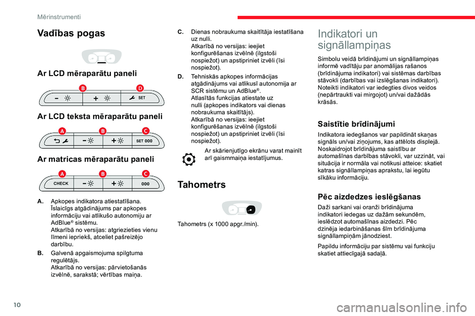 CITROEN JUMPER SPACETOURER 2020  Lietošanas Instrukcija (in Latvian) 10
Vadības pogas
Ar LCD mēraparātu paneli
Ar LCD teksta mēraparātu paneli
Ar matricas mēraparātu paneli
C.Dienas nobraukuma skaitītāja iestatīšana 
uz nulli.
Atkarībā no versijas: ieejiet