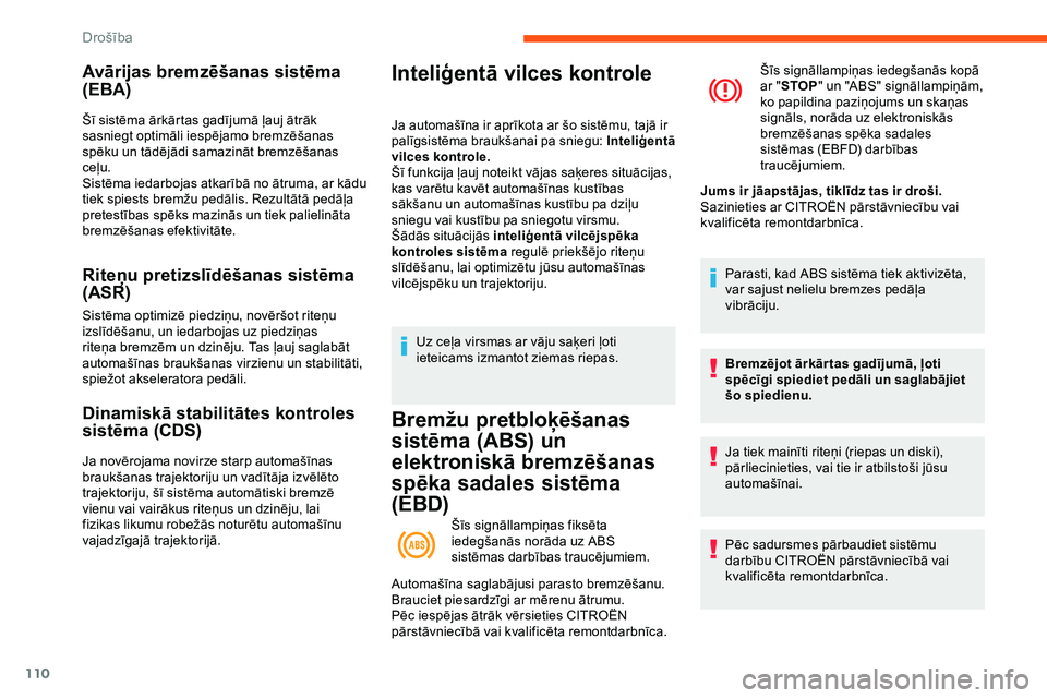 CITROEN JUMPER SPACETOURER 2020 Lietošanas Instrukcija (in Latvian) 110
Avārijas bremzēšanas sistēma
(EBA)
Šī sistēma ārkārtas gadījumā ļauj ātrāk
sasniegt optimāli iespējamo bremzēšanas
spēku un tādējādi samazināt bremzēšanas
ceļu.
Sist CITROEN JUMPER SPACETOURER 2020 Lietošanas Instrukcija (in Latvian) 110
Avārijas bremzēšanas sistēma
(EBA)
Šī sistēma ārkārtas gadījumā ļauj ātrāk
sasniegt optimāli iespējamo bremzēšanas
spēku un tādējādi samazināt bremzēšanas
ceļu.
Sist