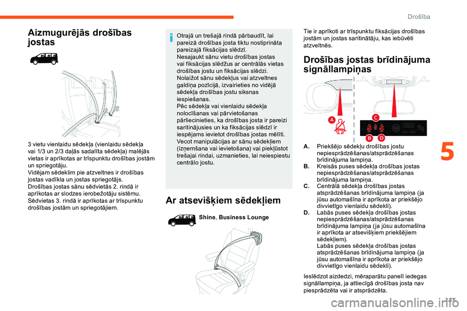 CITROEN JUMPER SPACETOURER 2020 Lietošanas Instrukcija (in Latvian) 115
Aizmugurējās drošības
jostas
3 vietu vienlaidu sēdekļa (vienlaidu sēdekļa
vai 1/3 un 2/3 daļās sadalīta sēdekļa) malējās
vietas ir aprīkotas ar trīspunktu drošības jostām
u CITROEN JUMPER SPACETOURER 2020 Lietošanas Instrukcija (in Latvian) 115
Aizmugurējās drošības
jostas
3 vietu vienlaidu sēdekļa (vienlaidu sēdekļa
vai 1/3 un 2/3 daļās sadalīta sēdekļa) malējās
vietas ir aprīkotas ar trīspunktu drošības jostām
u