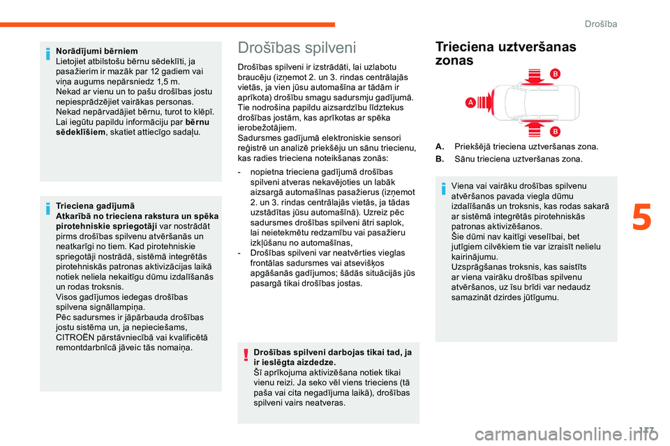 CITROEN JUMPER SPACETOURER 2020 Lietošanas Instrukcija (in Latvian) 117
Norādījumi bērniem
Lietojiet atbilstošu bērnu sēdeklīti, ja
pasažierim ir mazāk par 12 gadiem vai
viņa augums nepārsniedz 1,5 m.
Nekad ar vienu un to pašu drošības jostu
nepiespr CITROEN JUMPER SPACETOURER 2020 Lietošanas Instrukcija (in Latvian) 117
Norādījumi bērniem
Lietojiet atbilstošu bērnu sēdeklīti, ja
pasažierim ir mazāk par 12 gadiem vai
viņa augums nepārsniedz 1,5 m.
Nekad ar vienu un to pašu drošības jostu
nepiespr