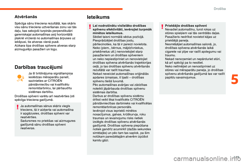 CITROEN JUMPER SPACETOURER 2020 Lietošanas Instrukcija (in Latvian) 119
Atvēršanās
Spēcīga sānu trieciena rezultātā, kas skāris
visu sānu trieciena uztveršanas zonu vai tās
daļu, kas sekojoši turpinās perpendikulāri
gareniskajai automašīnas asij h CITROEN JUMPER SPACETOURER 2020 Lietošanas Instrukcija (in Latvian) 119
Atvēršanās
Spēcīga sānu trieciena rezultātā, kas skāris
visu sānu trieciena uztveršanas zonu vai tās
daļu, kas sekojoši turpinās perpendikulāri
gareniskajai automašīnas asij h