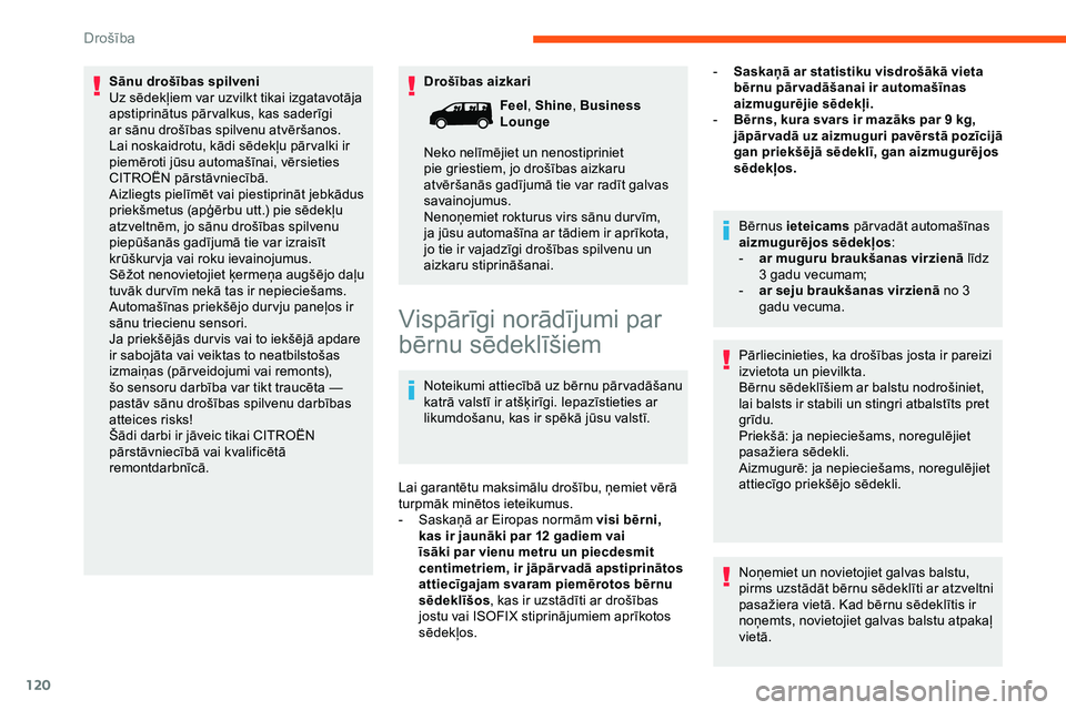 CITROEN JUMPER SPACETOURER 2020 Lietošanas Instrukcija (in Latvian) 120
Drošības aizkari
Sānu drošības spilveni
Uz sēdekļiem var uzvilkt tikai izgatavotāja
apstiprinātus pār valkus, kas saderīgi
ar sānu drošības spilvenu atvēršanos.
Lai noskaidrotu, CITROEN JUMPER SPACETOURER 2020 Lietošanas Instrukcija (in Latvian) 120
Drošības aizkari
Sānu drošības spilveni
Uz sēdekļiem var uzvilkt tikai izgatavotāja
apstiprinātus pār valkus, kas saderīgi
ar sānu drošības spilvenu atvēršanos.
Lai noskaidrotu,