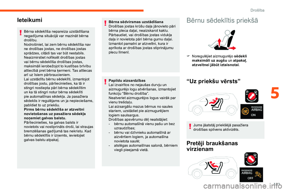 CITROEN JUMPER SPACETOURER 2020 Lietošanas Instrukcija (in Latvian) 121
Ieteikumi
Bērna sēdeklīša nepareiza uzstādīšana
negadījuma situācijā var mazināt bērna
drošību.
Nodrošiniet, lai zem bērnu sēdeklīša nav
ne drošības jostas, ne drošības j CITROEN JUMPER SPACETOURER 2020 Lietošanas Instrukcija (in Latvian) 121
Ieteikumi
Bērna sēdeklīša nepareiza uzstādīšana
negadījuma situācijā var mazināt bērna
drošību.
Nodrošiniet, lai zem bērnu sēdeklīša nav
ne drošības jostas, ne drošības j