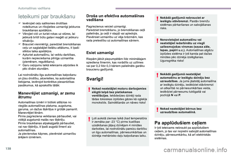 CITROEN JUMPER SPACETOURER 2020 Lietošanas Instrukcija (in Latvian) 138
Ieteikumi par braukšanu
F Ievērojiet ceļu satiksmes drošības noteikumus un rīkojieties uzmanīgi jebkuros
braukšanas apstākļos.
F
V
ērojiet vidi un turiet rokas uz stūres, lai
jebk CITROEN JUMPER SPACETOURER 2020 Lietošanas Instrukcija (in Latvian) 138
Ieteikumi par braukšanu
F Ievērojiet ceļu satiksmes drošības noteikumus un rīkojieties uzmanīgi jebkuros
braukšanas apstākļos.
F
V
ērojiet vidi un turiet rokas uz stūres, lai
jebk