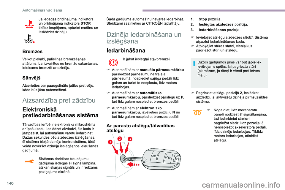 CITROEN JUMPER SPACETOURER 2020 Lietošanas Instrukcija (in Latvian) 140
Ja iedegas brīdinājuma indikators
un brīdinājuma indikators STOP,
tiklīdz iespējams, apturiet mašīnu un
izslēdziet dzinēju.
Bremzes
Velkot piekabi, palielinās bremzēšanas
attālum CITROEN JUMPER SPACETOURER 2020 Lietošanas Instrukcija (in Latvian) 140
Ja iedegas brīdinājuma indikators
un brīdinājuma indikators STOP,
tiklīdz iespējams, apturiet mašīnu un
izslēdziet dzinēju.
Bremzes
Velkot piekabi, palielinās bremzēšanas
attālum