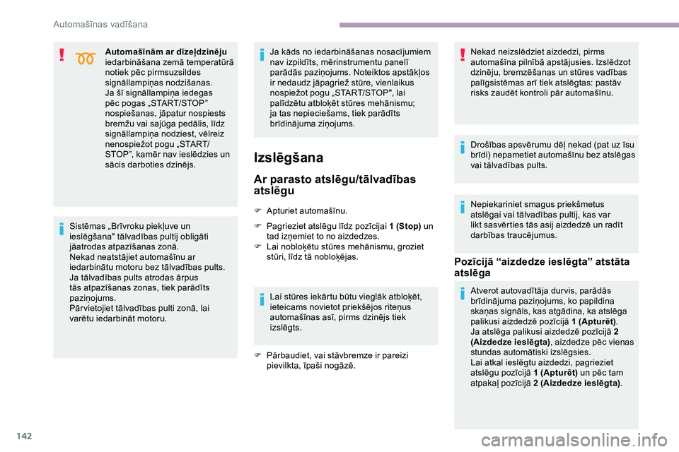 CITROEN JUMPER SPACETOURER 2020  Lietošanas Instrukcija (in Latvian) 142
Automašīnām ar dīzeļdzinēju 
iedarbināšana zemā temperatūrā 
notiek pēc pirmsuzsildes 
signāllampiņas nodzišanas.
Ja šī signāllampiņa iedegas 
pēc pogas „START/STOP” 
nospi