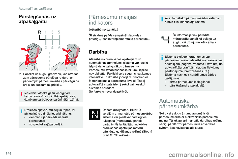 CITROEN JUMPER SPACETOURER 2020 Lietošanas Instrukcija (in Latvian) 146
Pārslēgšanās uz
atpakaļgaitu
F Paceliet uz augšu gredzenu, kas atrodas zem pārnesuma pārslēga roktura, un
pār vietojiet pārnesumkārbas pārslēgu pa
kreisi un pēc tam uz priekšu.
CITROEN JUMPER SPACETOURER 2020 Lietošanas Instrukcija (in Latvian) 146
Pārslēgšanās uz
atpakaļgaitu
F Paceliet uz augšu gredzenu, kas atrodas zem pārnesuma pārslēga roktura, un
pār vietojiet pārnesumkārbas pārslēgu pa
kreisi un pēc tam uz priekšu.