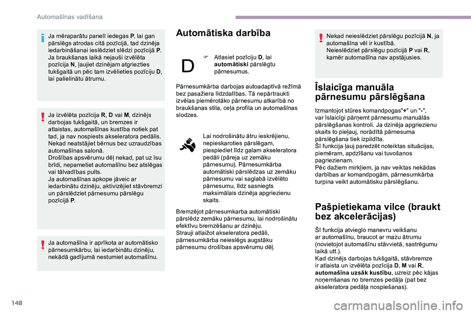 CITROEN JUMPER SPACETOURER 2020 Lietošanas Instrukcija (in Latvian) 148
Ja mēraparātu panelī iedegas P, lai gan
pārslēgs atrodas citā pozīcijā, tad dzinēja
iedarbināšanai ieslēdziet slēdzi pozīcijā P .
Ja braukšanas laikā nejauši izvēlēta
pozīc CITROEN JUMPER SPACETOURER 2020 Lietošanas Instrukcija (in Latvian) 148
Ja mēraparātu panelī iedegas P, lai gan
pārslēgs atrodas citā pozīcijā, tad dzinēja
iedarbināšanai ieslēdziet slēdzi pozīcijā P .
Ja braukšanas laikā nejauši izvēlēta
pozīc