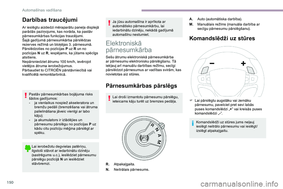 CITROEN JUMPER SPACETOURER 2020 Lietošanas Instrukcija (in Latvian) 150
Darbības traucējumi
Ar ieslēgtu aizdedzi mēraparātu paneļa displejā
parādās paziņojums, kas norāda, ka pastāv
pārnesumkārbas funkcijas traucējumi.
Šajā gadījumā pārnesumkārb CITROEN JUMPER SPACETOURER 2020 Lietošanas Instrukcija (in Latvian) 150
Darbības traucējumi
Ar ieslēgtu aizdedzi mēraparātu paneļa displejā
parādās paziņojums, kas norāda, ka pastāv
pārnesumkārbas funkcijas traucējumi.
Šajā gadījumā pārnesumkārb