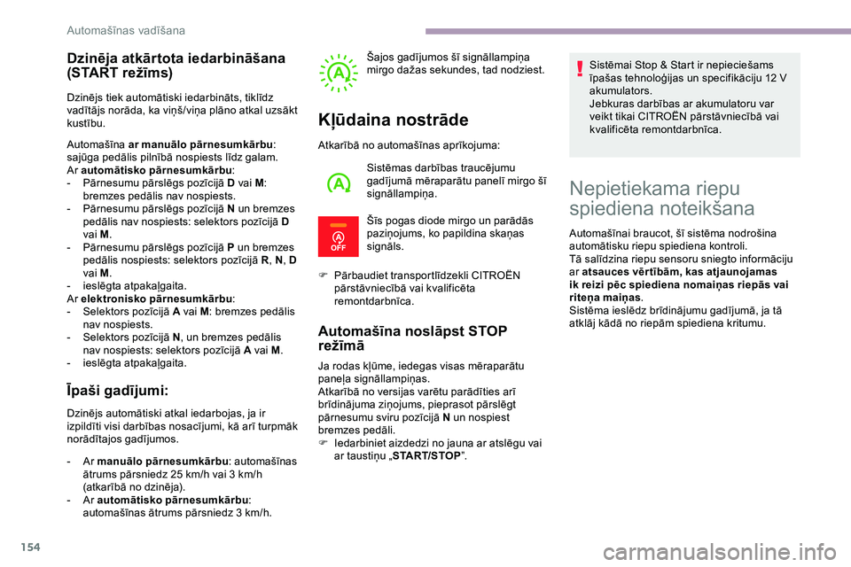 CITROEN JUMPER SPACETOURER 2020 Lietošanas Instrukcija (in Latvian) 154
Dzinēja atkārtota iedarbināšana
(START režīms)
Dzinējs tiek automātiski iedarbināts, tiklīdz
vadītājs norāda, ka viņš/viņa plāno atkal uzsākt
kustību.
Automašīna ar manuāl CITROEN JUMPER SPACETOURER 2020 Lietošanas Instrukcija (in Latvian) 154
Dzinēja atkārtota iedarbināšana
(START režīms)
Dzinējs tiek automātiski iedarbināts, tiklīdz
vadītājs norāda, ka viņš/viņa plāno atkal uzsākt
kustību.
Automašīna ar manuāl