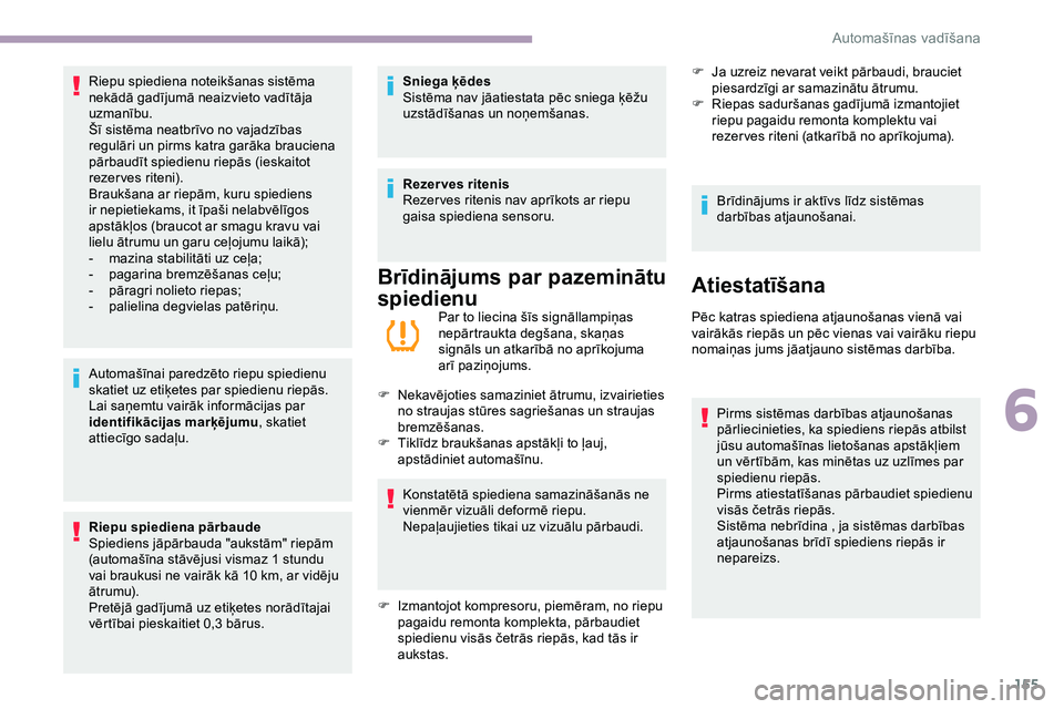 CITROEN JUMPER SPACETOURER 2020 Lietošanas Instrukcija (in Latvian) 155
Automašīnai paredzēto riepu spiedienu
skatiet uz etiķetes par spiedienu riepās.
Lai saņemtu vairāk informācijas par
identifikācijas marķējumu, skatiet
attiecīgo sadaļu.
Riepu spied CITROEN JUMPER SPACETOURER 2020 Lietošanas Instrukcija (in Latvian) 155
Automašīnai paredzēto riepu spiedienu
skatiet uz etiķetes par spiedienu riepās.
Lai saņemtu vairāk informācijas par
identifikācijas marķējumu, skatiet
attiecīgo sadaļu.
Riepu spied