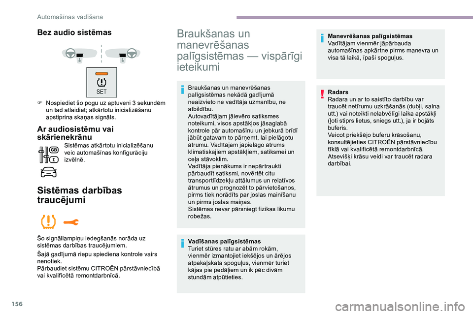 CITROEN JUMPER SPACETOURER 2020 Lietošanas Instrukcija (in Latvian) 156
Bez audio sistēmas
F Nospiediet šo pogu uz aptuveni 3 s ekundēm
un tad atlaidiet; atkārtotu inicializēšanu
apstiprina skaņas signāls.
Ar audiosistēmu vai
skārienekrānu
Sistēmas atk CITROEN JUMPER SPACETOURER 2020 Lietošanas Instrukcija (in Latvian) 156
Bez audio sistēmas
F Nospiediet šo pogu uz aptuveni 3 s ekundēm
un tad atlaidiet; atkārtotu inicializēšanu
apstiprina skaņas signāls.
Ar audiosistēmu vai
skārienekrānu
Sistēmas atk