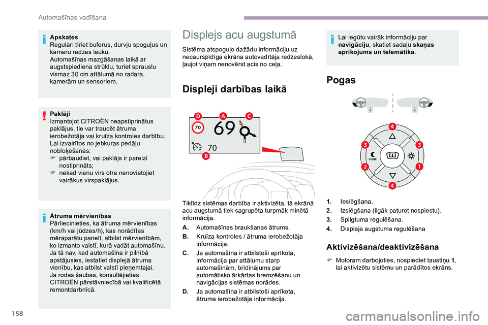 CITROEN JUMPER SPACETOURER 2020 Lietošanas Instrukcija (in Latvian) 158
Apskates
Regulāri tīriet buferus, dur vju spoguļus un
kameru redzes lauku.
Automašīnas mazgāšanas laikā ar
augstspiediena strūklu, turiet sprauslu
vismaz 30 cm attālumā no radara,
CITROEN JUMPER SPACETOURER 2020 Lietošanas Instrukcija (in Latvian) 158
Apskates
Regulāri tīriet buferus, dur vju spoguļus un
kameru redzes lauku.
Automašīnas mazgāšanas laikā ar
augstspiediena strūklu, turiet sprauslu
vismaz 30 cm attālumā no radara,