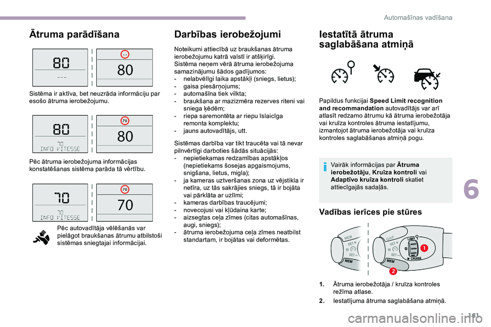CITROEN JUMPER SPACETOURER 2020 Lietošanas Instrukcija (in Latvian) 161
Ātruma parādīšanaDarbības ierobežojumiIestatītā ātruma
saglabāšana atmiņā
Vairāk informācijas par Ātruma
ierobežotāju, Kruīza kontroli vai
Adaptīvo kruīza kontroli skatiet CITROEN JUMPER SPACETOURER 2020 Lietošanas Instrukcija (in Latvian) 161
Ātruma parādīšanaDarbības ierobežojumiIestatītā ātruma
saglabāšana atmiņā
Vairāk informācijas par Ātruma
ierobežotāju, Kruīza kontroli vai
Adaptīvo kruīza kontroli skatiet