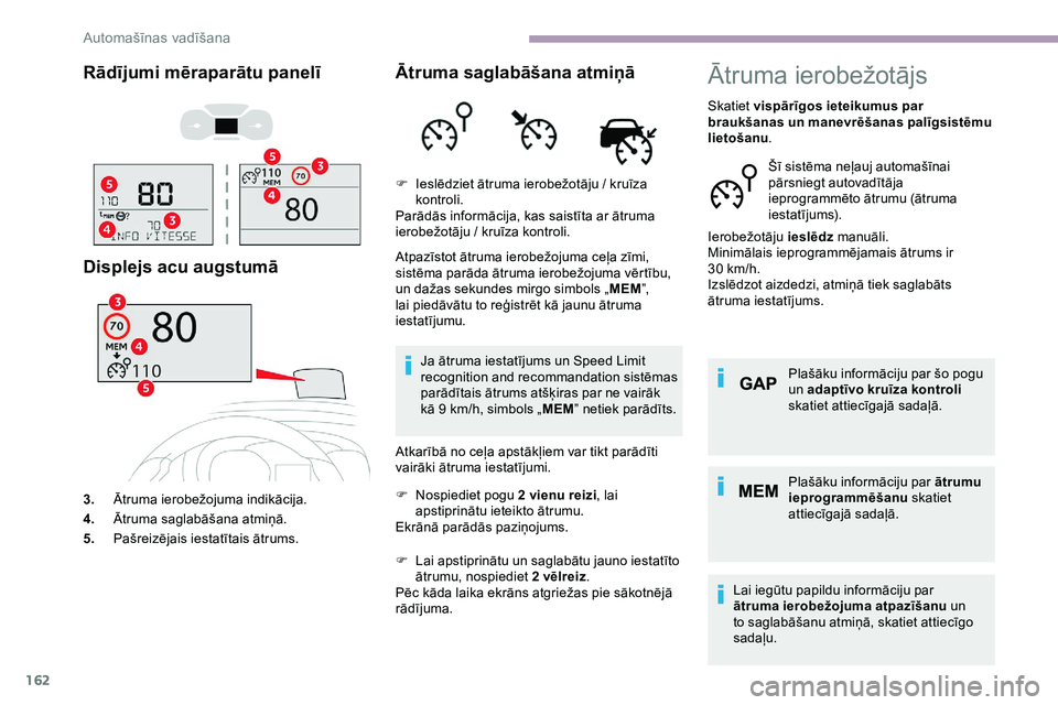 CITROEN JUMPER SPACETOURER 2020 Lietošanas Instrukcija (in Latvian) 162
Rādījumi mēraparātu panelī
Displejs acu augstumā
3.Ātruma ierobežojuma indikācija.
4. Ātruma saglabāšana atmiņā.
5. Pašreizējais iestatītais ātrums.
Ātruma saglabāšana atmiņ CITROEN JUMPER SPACETOURER 2020 Lietošanas Instrukcija (in Latvian) 162
Rādījumi mēraparātu panelī
Displejs acu augstumā
3.Ātruma ierobežojuma indikācija.
4. Ātruma saglabāšana atmiņā.
5. Pašreizējais iestatītais ātrums.
Ātruma saglabāšana atmiņ