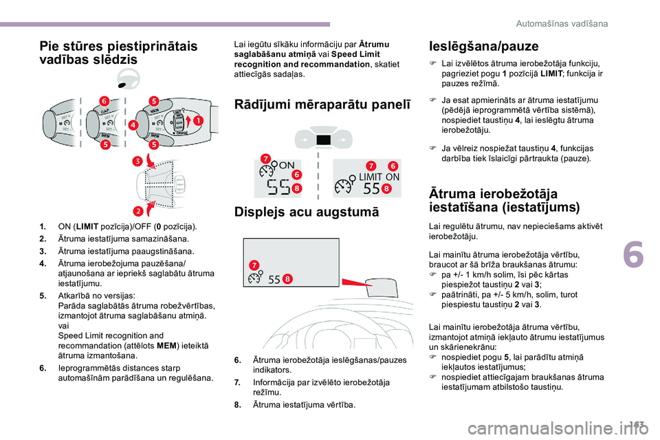 CITROEN JUMPER SPACETOURER 2020 Lietošanas Instrukcija (in Latvian) 163
Pie stūres piestiprinātais
vadības slēdzisLai iegūtu sīkāku informāciju par Ātrumu
saglabāšanu atmiņā vai Speed Limit
recognition and recommandation , skatiet
attiecīgās sadaļa CITROEN JUMPER SPACETOURER 2020 Lietošanas Instrukcija (in Latvian) 163
Pie stūres piestiprinātais
vadības slēdzisLai iegūtu sīkāku informāciju par Ātrumu
saglabāšanu atmiņā vai Speed Limit
recognition and recommandation , skatiet
attiecīgās sadaļa