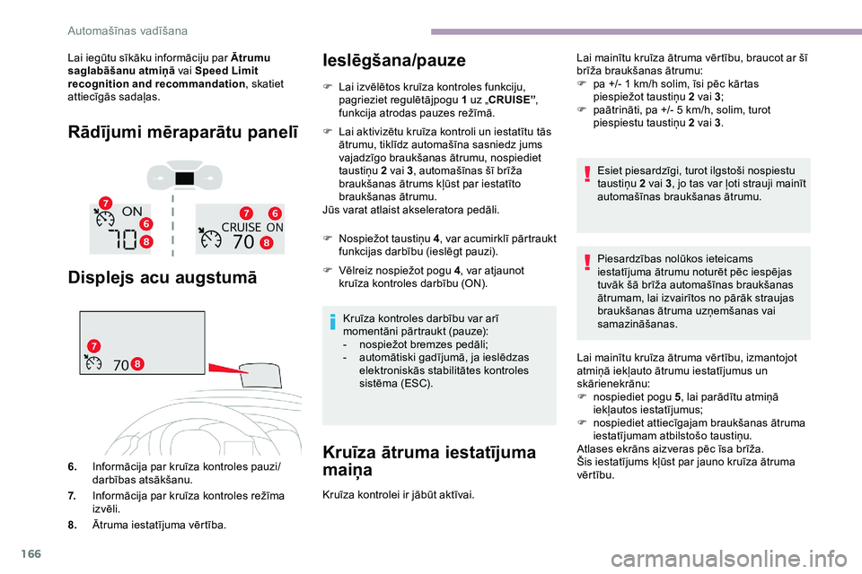 CITROEN JUMPER SPACETOURER 2020 Lietošanas Instrukcija (in Latvian) 166
Lai iegūtu sīkāku informāciju par Ātrumu
saglabāšanu atmiņā vai Speed Limit
recognition and recommandation , skatiet
attiecīgās sadaļas.
Rādījumi mēraparātu panelī
Displejs acu CITROEN JUMPER SPACETOURER 2020 Lietošanas Instrukcija (in Latvian) 166
Lai iegūtu sīkāku informāciju par Ātrumu
saglabāšanu atmiņā vai Speed Limit
recognition and recommandation , skatiet
attiecīgās sadaļas.
Rādījumi mēraparātu panelī
Displejs acu
