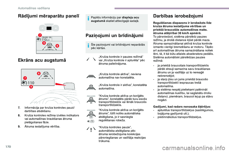CITROEN JUMPER SPACETOURER 2020 Lietošanas Instrukcija (in Latvian) 170
Papildu informāciju par displeju acu
augstumā skatiet attiecīgajā sadaļā.
Paziņojumi un brīdinājumi
Šie paziņojumi vai brīdinājumi neparādās
pēc kārtas.
Darbības ierobežojumi CITROEN JUMPER SPACETOURER 2020 Lietošanas Instrukcija (in Latvian) 170
Papildu informāciju par displeju acu
augstumā skatiet attiecīgajā sadaļā.
Paziņojumi un brīdinājumi
Šie paziņojumi vai brīdinājumi neparādās
pēc kārtas.
Darbības ierobežojumi