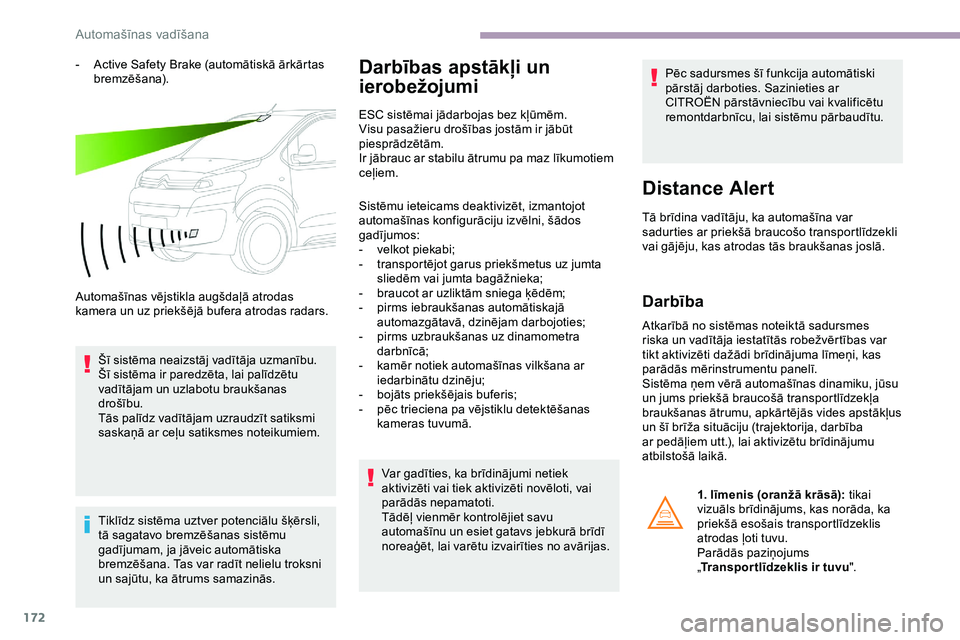 CITROEN JUMPER SPACETOURER 2020  Lietošanas Instrukcija (in Latvian) 172
- Active Safety Brake (automātiskā ārkārtas bremzēšana).
Automašīnas vējstikla augšdaļā atrodas 
kamera un uz priekšējā bufera atrodas radars. Šī sistēma neaizstāj vadītāja uz