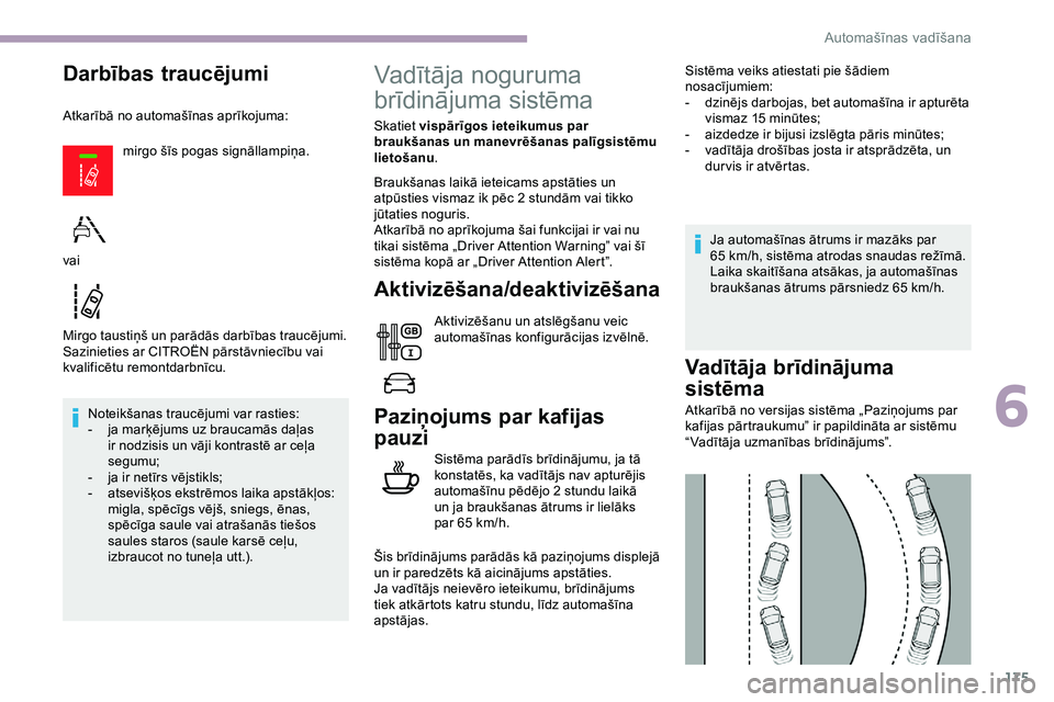 CITROEN JUMPER SPACETOURER 2020 Lietošanas Instrukcija (in Latvian) 175
Darbības traucējumi
Atkarībā no automašīnas aprīkojuma:mirgo šīs pogas signāllampiņa.
Mirgo taustiņš un parādās darbības traucējumi.
Sazinieties ar CITROËN pārstāvniecību vai CITROEN JUMPER SPACETOURER 2020 Lietošanas Instrukcija (in Latvian) 175
Darbības traucējumi
Atkarībā no automašīnas aprīkojuma:mirgo šīs pogas signāllampiņa.
Mirgo taustiņš un parādās darbības traucējumi.
Sazinieties ar CITROËN pārstāvniecību vai