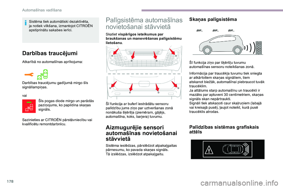 CITROEN JUMPER SPACETOURER 2020 Lietošanas Instrukcija (in Latvian) 178
Darbības traucējumi
Atkarībā no automašīnas aprīkojuma:
vaiŠīs pogas diode mirgo un parādās
paziņojums, ko papildina skaņas
signāls.
Sazinieties ar CITROËN pārstāvniecību vai
CITROEN JUMPER SPACETOURER 2020 Lietošanas Instrukcija (in Latvian) 178
Darbības traucējumi
Atkarībā no automašīnas aprīkojuma:
vaiŠīs pogas diode mirgo un parādās
paziņojums, ko papildina skaņas
signāls.
Sazinieties ar CITROËN pārstāvniecību vai