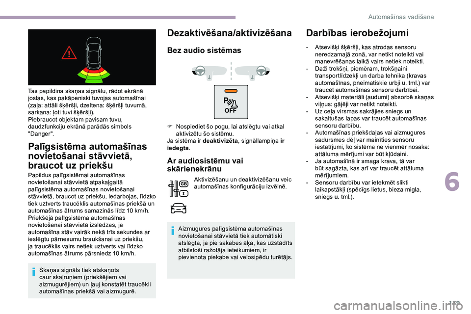 CITROEN JUMPER SPACETOURER 2020 Lietošanas Instrukcija (in Latvian) 179
Tas papildina skaņas signālu, rādot ekrānā
joslas, kas pakāpeniski tuvojas automašīnai
(zaļa: attāli šķēršļi, dzeltena: šķēršļi tuvumā,
sarkana: ļoti tuvi šķēršļi).
P CITROEN JUMPER SPACETOURER 2020 Lietošanas Instrukcija (in Latvian) 179
Tas papildina skaņas signālu, rādot ekrānā
joslas, kas pakāpeniski tuvojas automašīnai
(zaļa: attāli šķēršļi, dzeltena: šķēršļi tuvumā,
sarkana: ļoti tuvi šķēršļi).
P