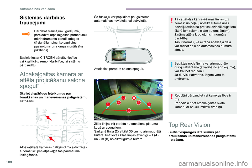 CITROEN JUMPER SPACETOURER 2020  Lietošanas Instrukcija (in Latvian) 180
Sistēmas darbības 
traucējumi
Atpakaļgaitas kamera ar 
attēla projicēšanu salona 
spogulī
Skatiet vispārīgos ieteikumus par 
braukšanas un manevrēšanas palīgsistēmu 
lietošanu .
At